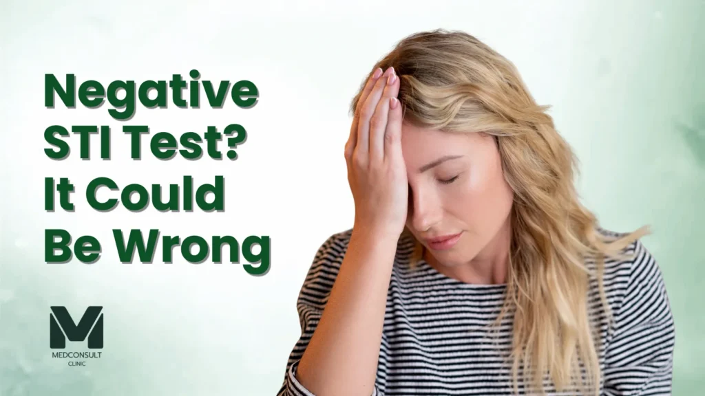 STI Tests at Home: 7 Critical Reasons a Negative Result May Be Wrong 4 Negative STI Test? It Could Be Wrong